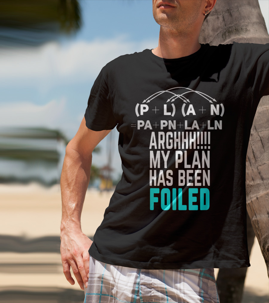 Arghhh My Plan Has Been Foiled Math Teacher Pun With Algebraic Expression T-Shirt