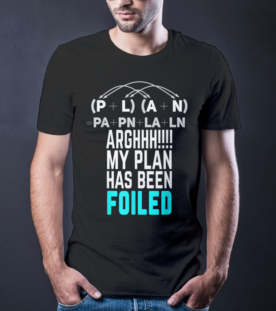 Arghhh My Plan Has Been Foiled Math Teacher Pun With Algebraic Expression T-Shirt