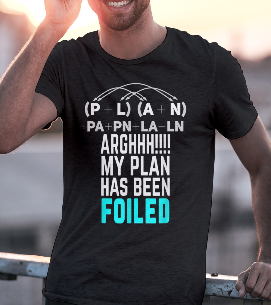 Arghhh My Plan Has Been Foiled Math Teacher Pun With Algebraic Expression T-Shirt