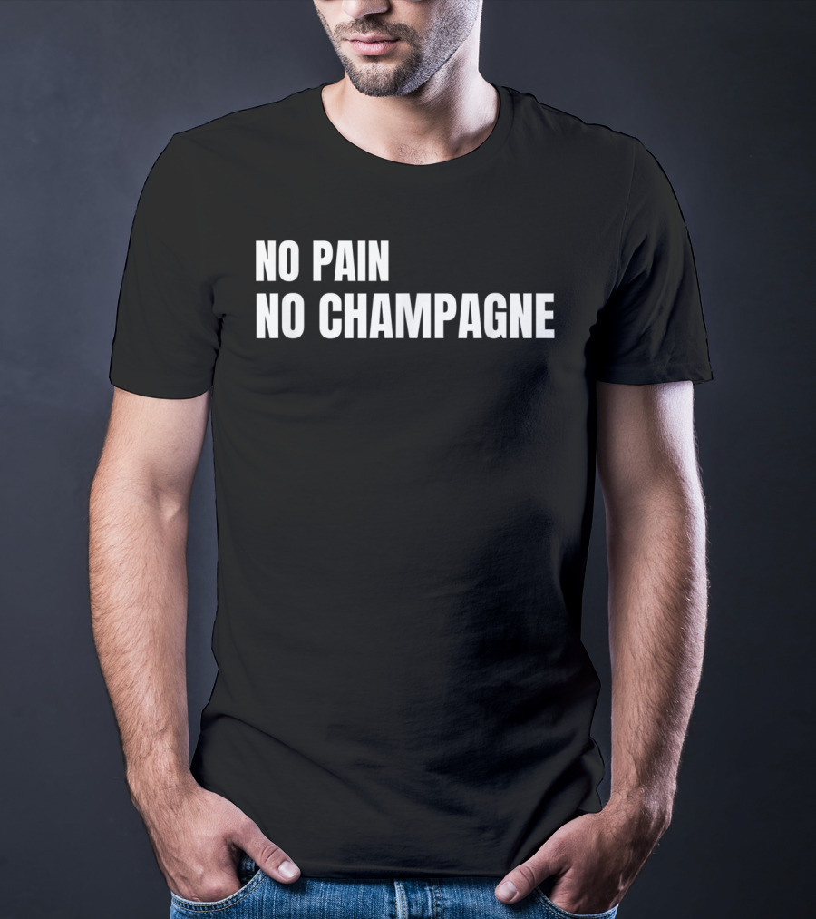 No Pain No Champagne Phrase T-Shirt