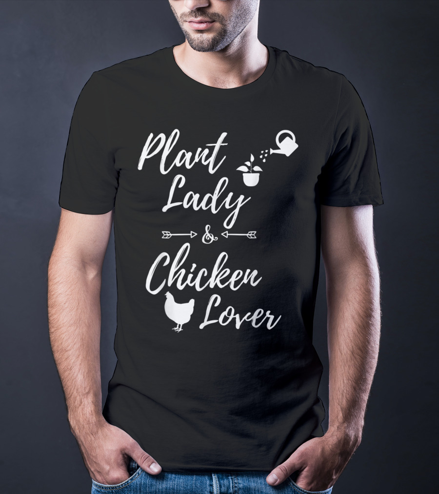 Plant Lady And Chicken Lover Gardener Plants Lover T-Shirt