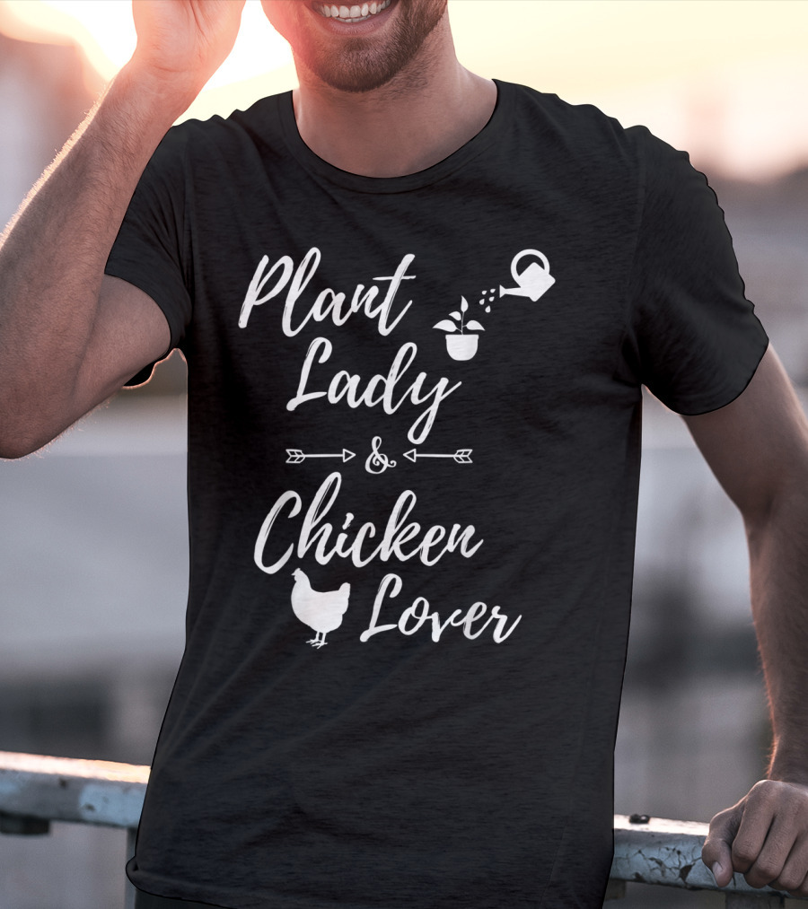 Plant Lady And Chicken Lover Gardener Plants Lover T-Shirt