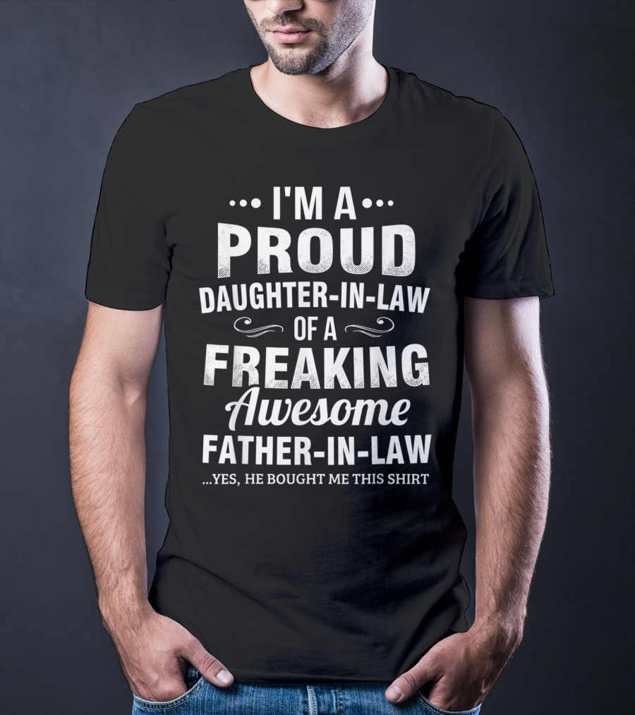 I'm A Proud Daughter-in-Law Of A Freaking Awesome Father-in-Law T-Shirt