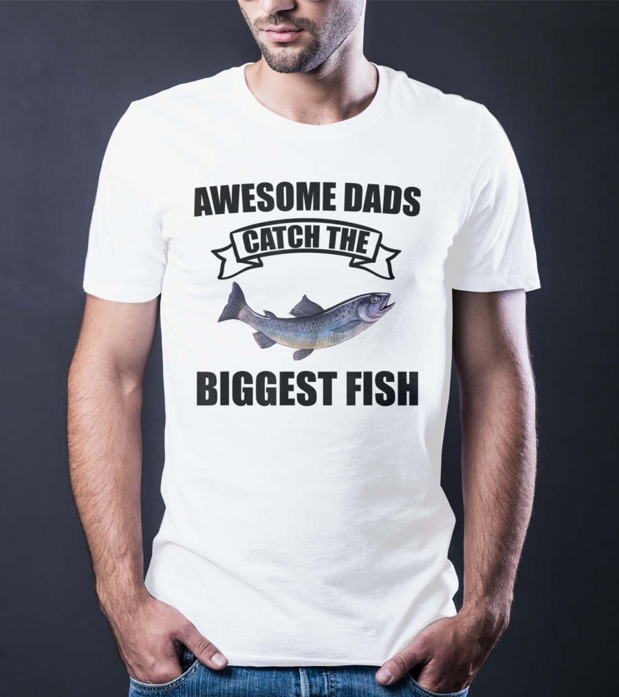 Awesome Dads Catch The Biggest Fish T-Shirt