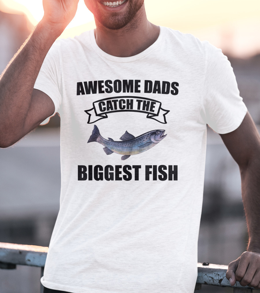 Awesome Dads Catch The Biggest Fish T-Shirt