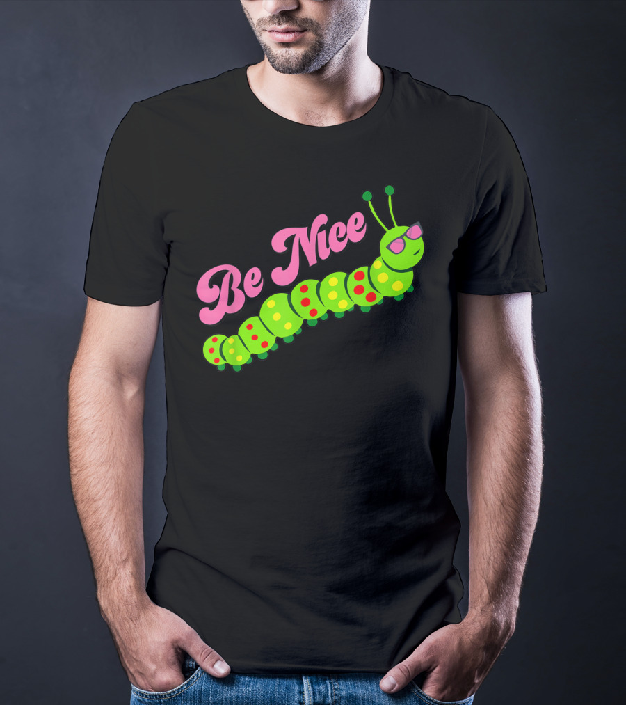 Be Nice Cute Caterpillar Inspirational Gratitude T-Shirt
