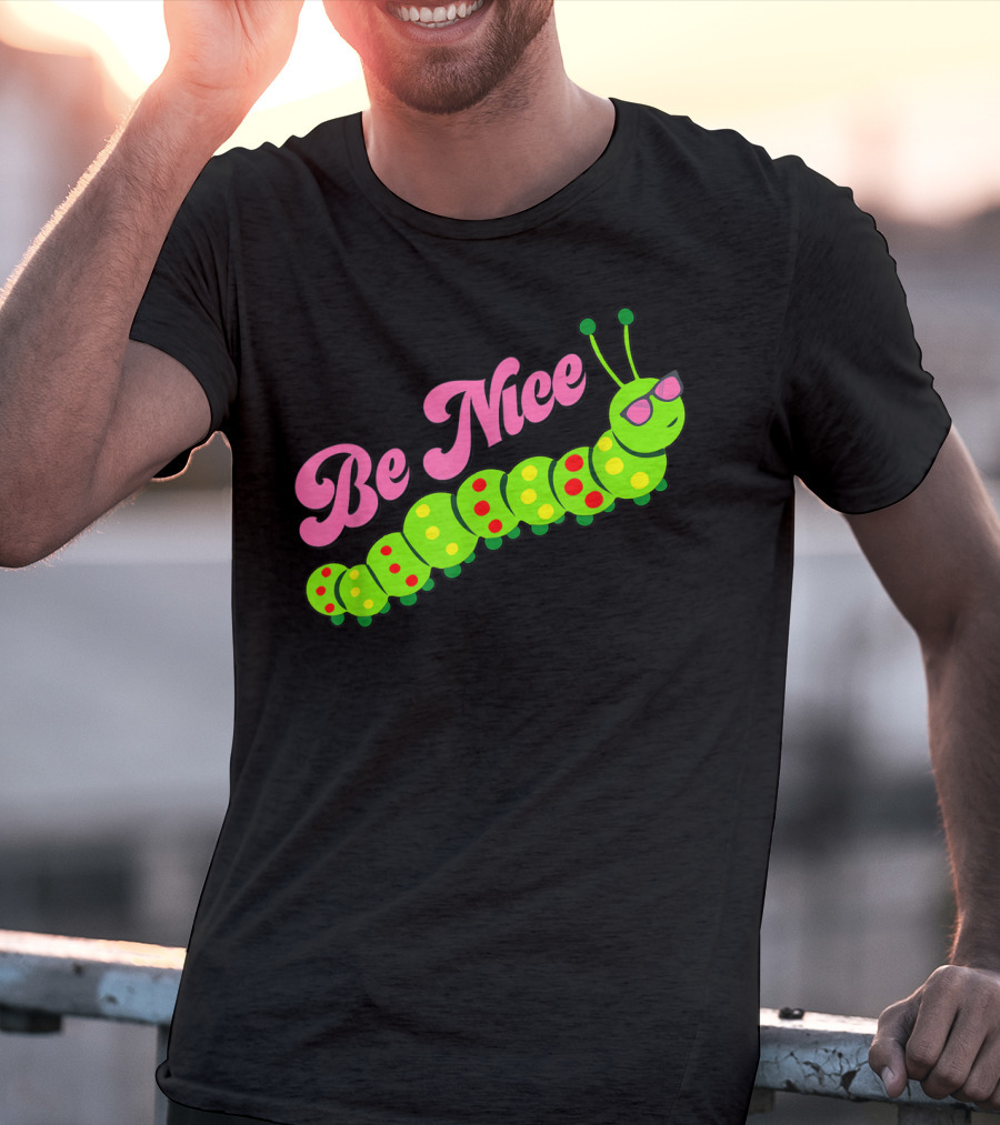 Be Nice Cute Caterpillar Inspirational Gratitude T-Shirt