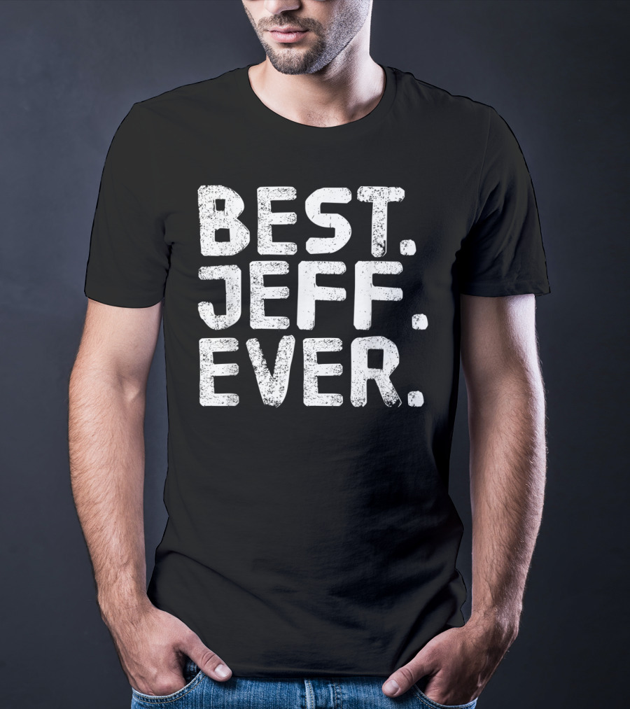 Best Jeff Ever Funny Men Father's Day Gift Idea T-Shirt