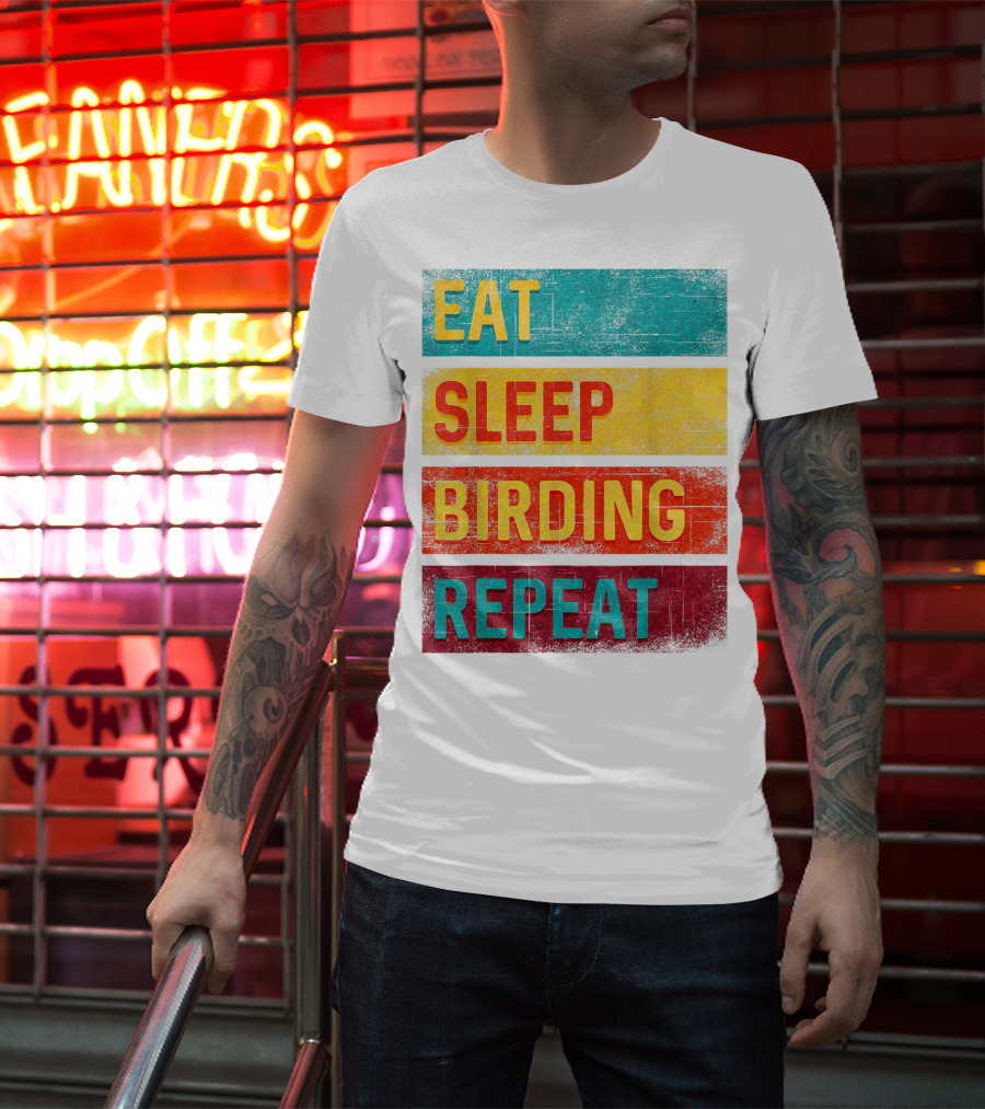 Eat Sleep Birding Repeat Birding Gift T-Shirt