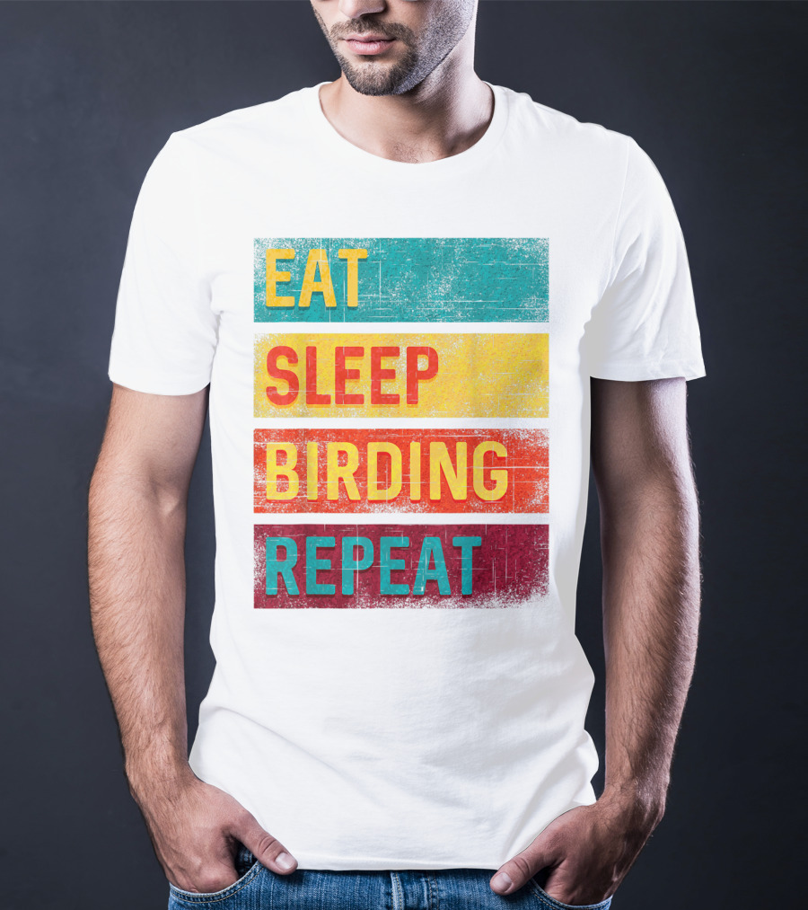 Eat Sleep Birding Repeat Birding Gift T-Shirt