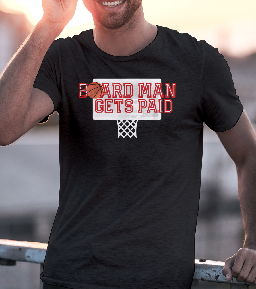 Board Man Gets Paid Basketball Backboard T-Shirt