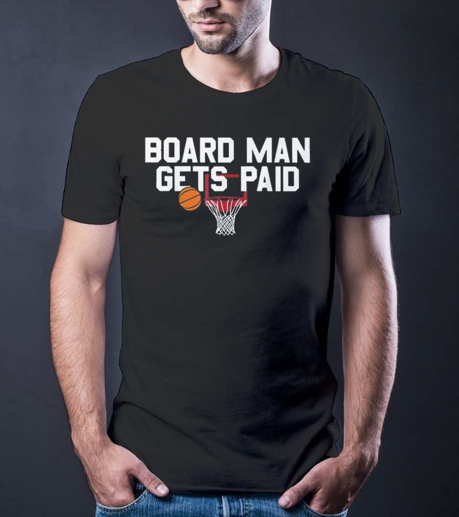 Board Man Gets Paid Basketball Hoop And Ball T-Shirt