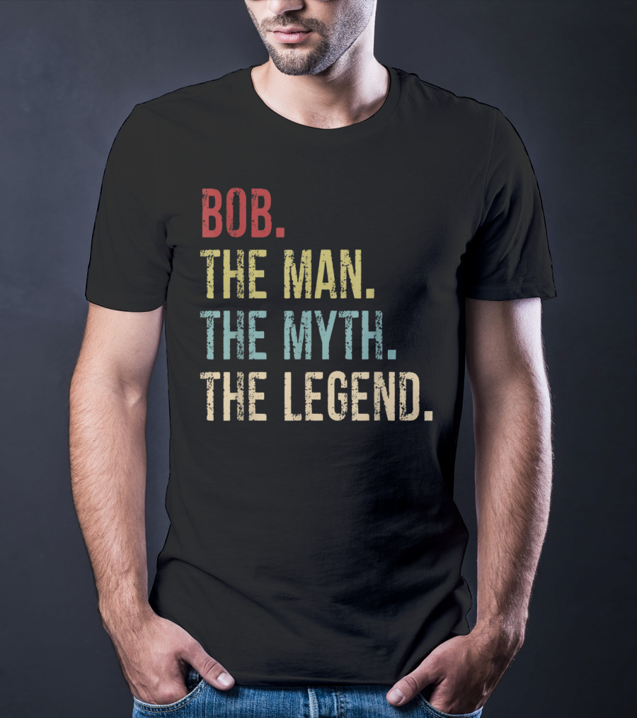 Bob The Man The Myth The Legend Father's Day T-Shirt