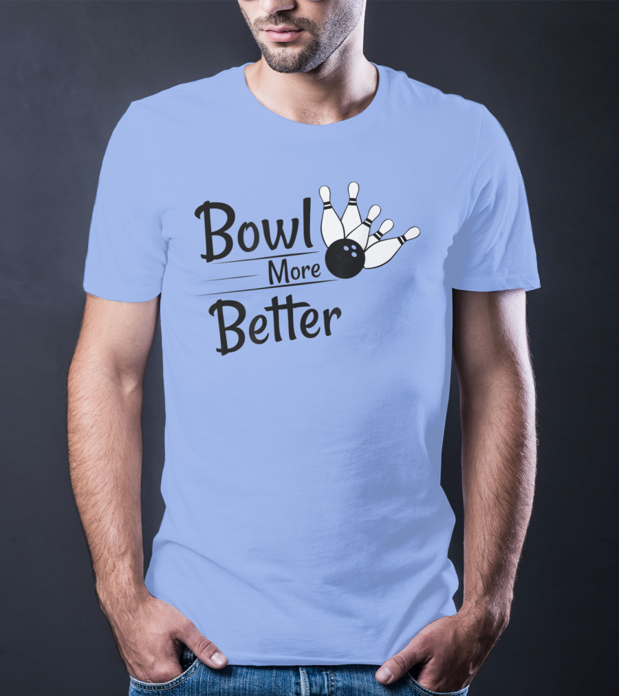 Bowl More Better Funny Bowling Strike Pins T-Shirt