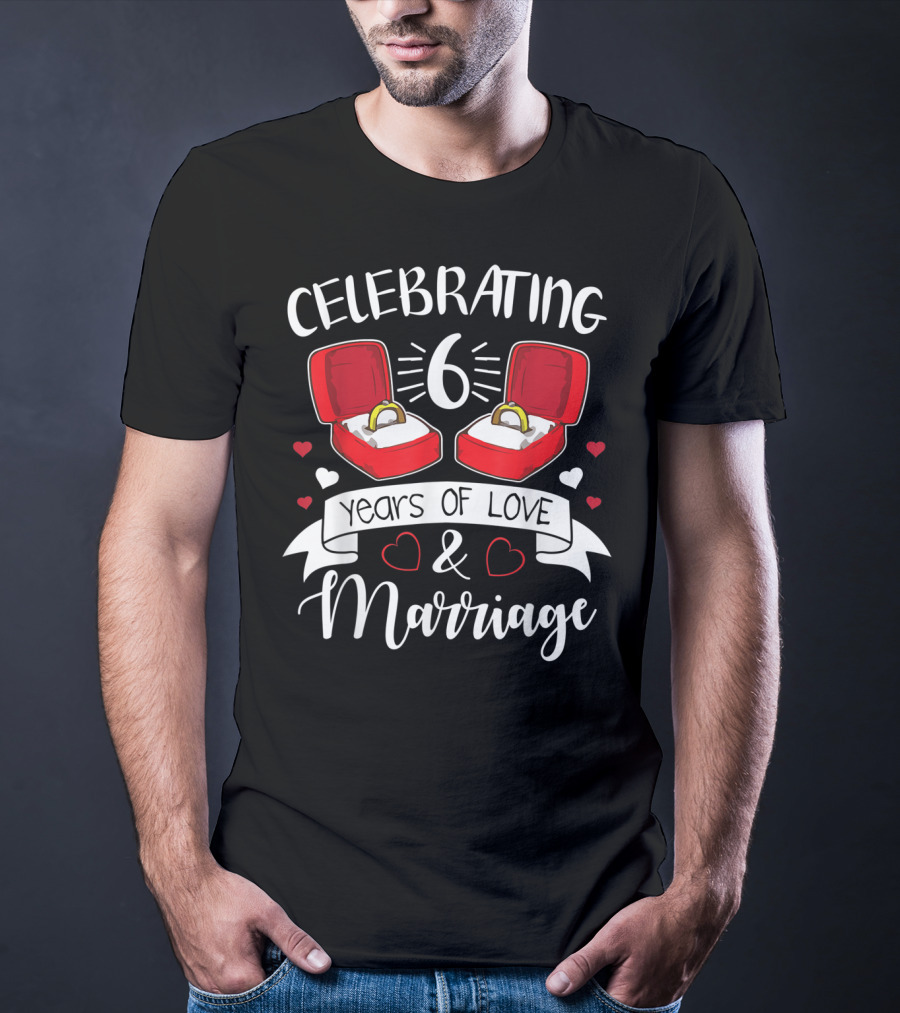Celebrating 6 Years Of Love And Marriage Rings And Hearts T-Shirt