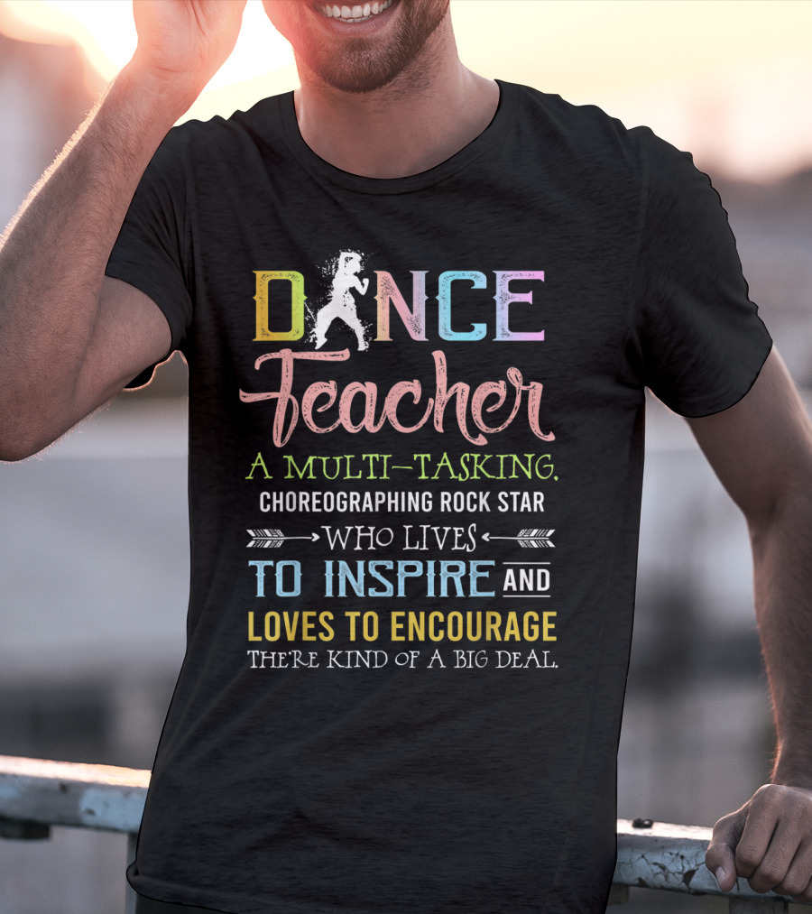 Dance Teacher Multi-Tasking Choreographing Rock Star Who Inspires Encourages Big Deal T-Shirt