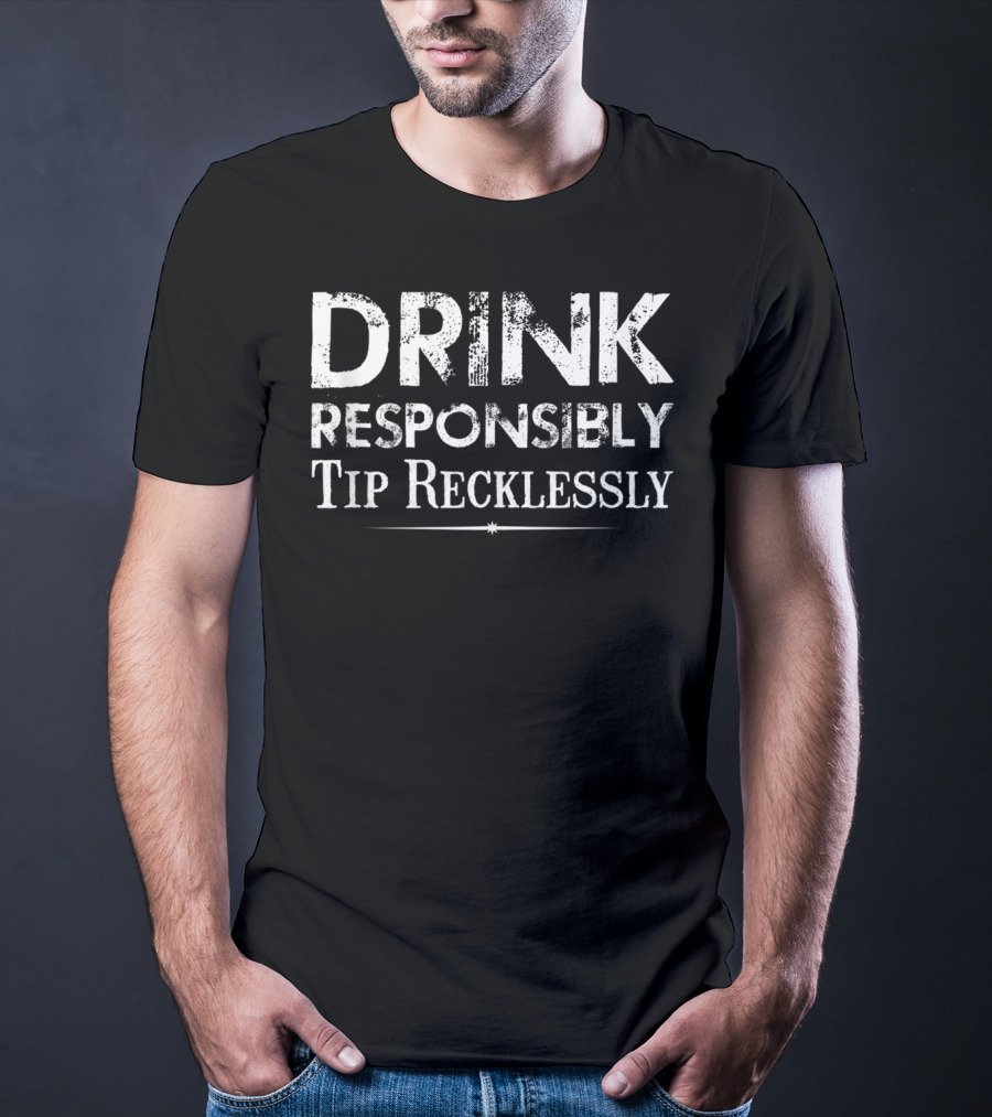 Drink Responsibly Tip Recklessly Bartender Humor T-Shirt