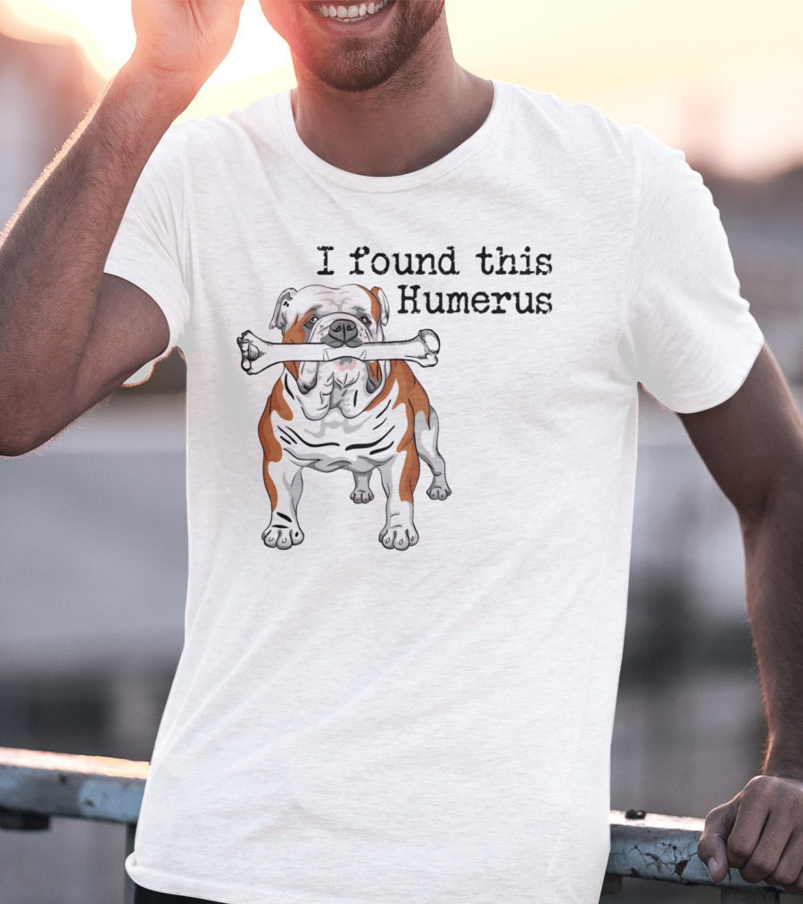 English Bulldog I Found This Humerus T-Shirt