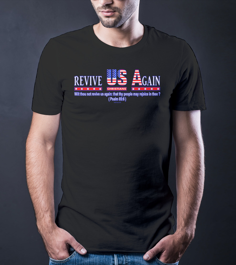 Revive Us Again Christians USA Psalm 85:6 Wilt Thou Not Revive Us Again T-Shirt