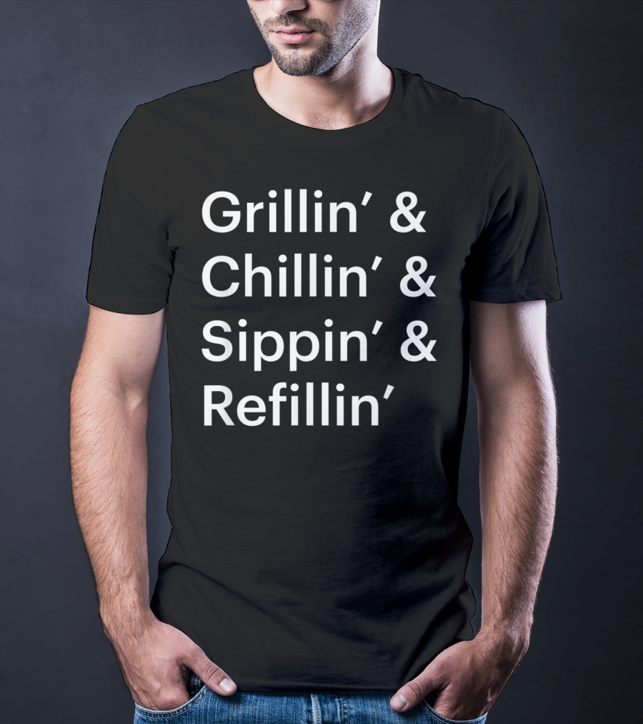 Father's Day Grillin' Chillin' Sippin' Refillin' T-Shirt