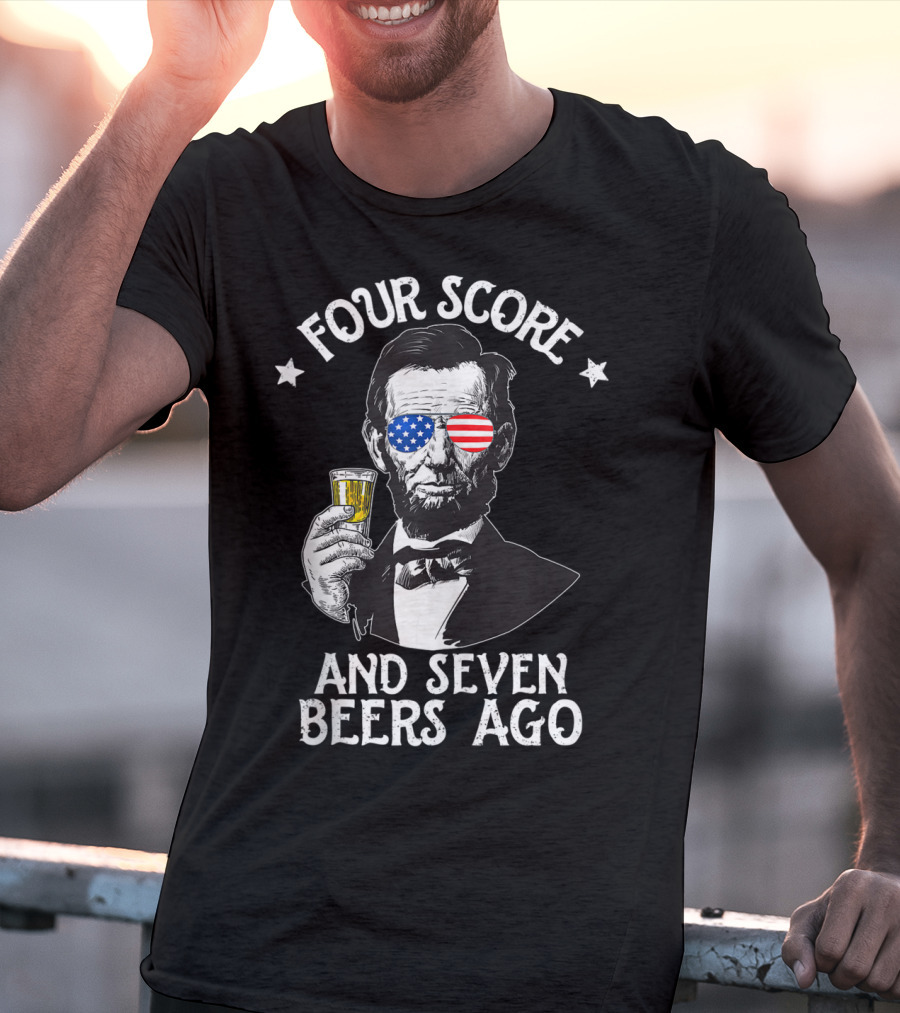 Four Score And Seven Beers Ago Lincoln Patriotic Drinking T-Shirt