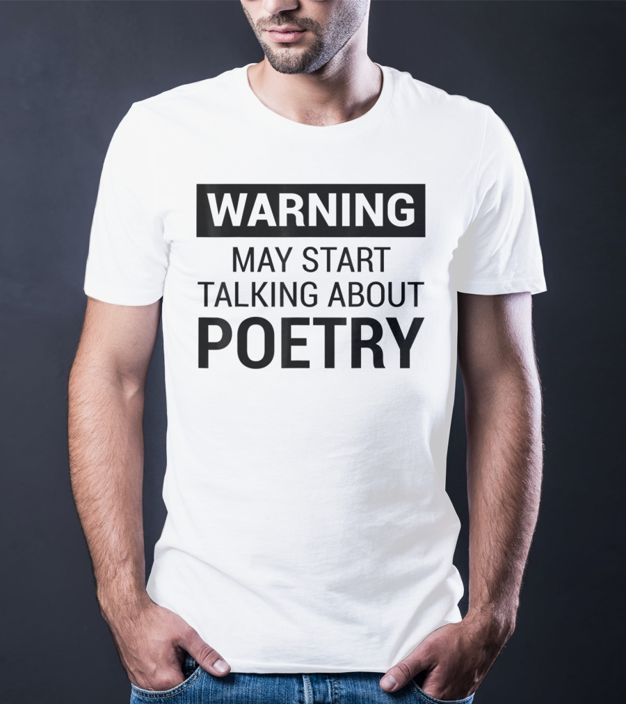 Warning May Start Talking About Poetry Fun For Writers Poets Authors T-Shirt
