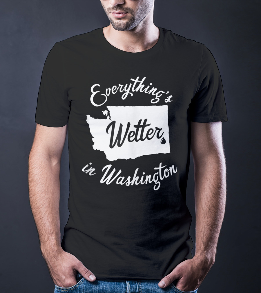 Everything's Wetter In Washington State Outline Map Water Droplet T-Shirt