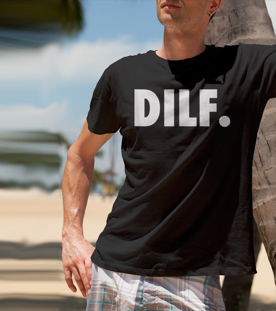DILF Funnys For Men Adult Humor Gag Gift T-Shirt