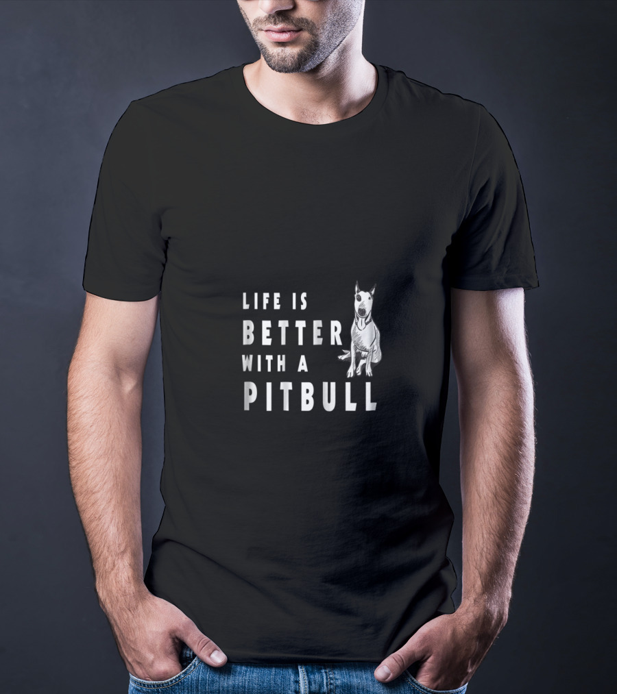Life Is Better With A Pitbull Cute Pitbull T-Shirt