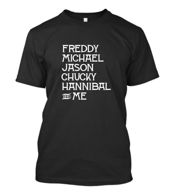 Freddy Michael Jason Chucky Hannibal And Me Horror Icons List T-Shirt