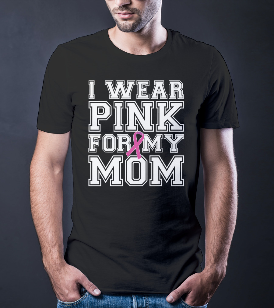 I Wear Pink For My Mom Breast Cancer Awareness T-Shirt