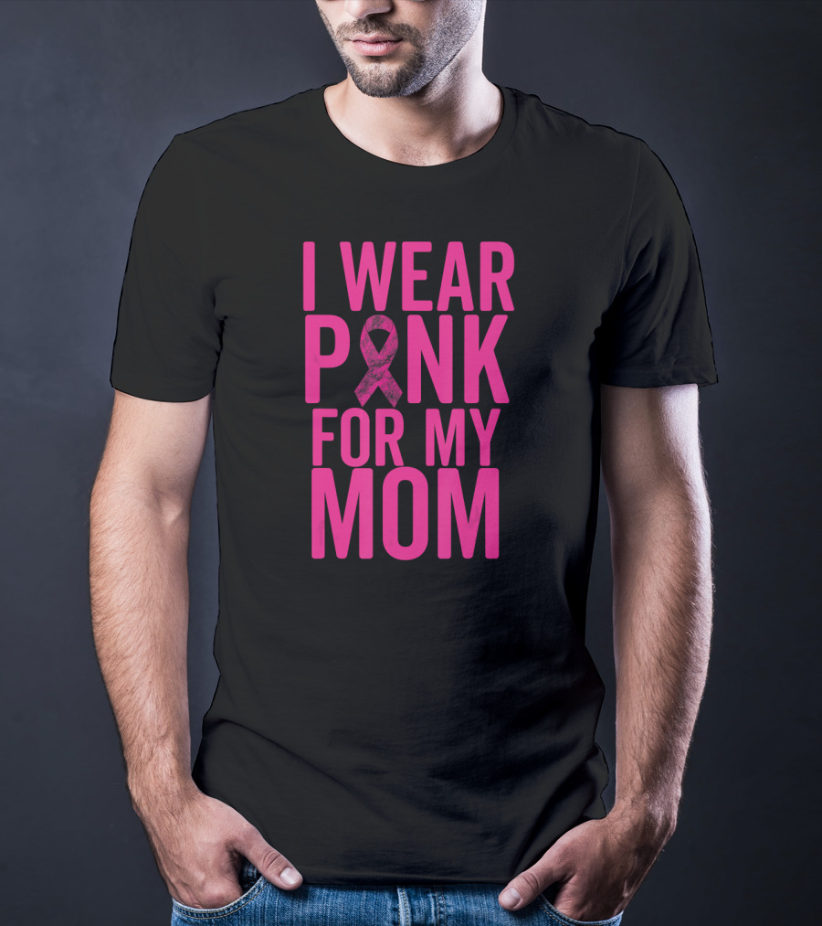 I Wear Pink For My Mom Breast Cancer Awareness Ribbon T-Shirt
