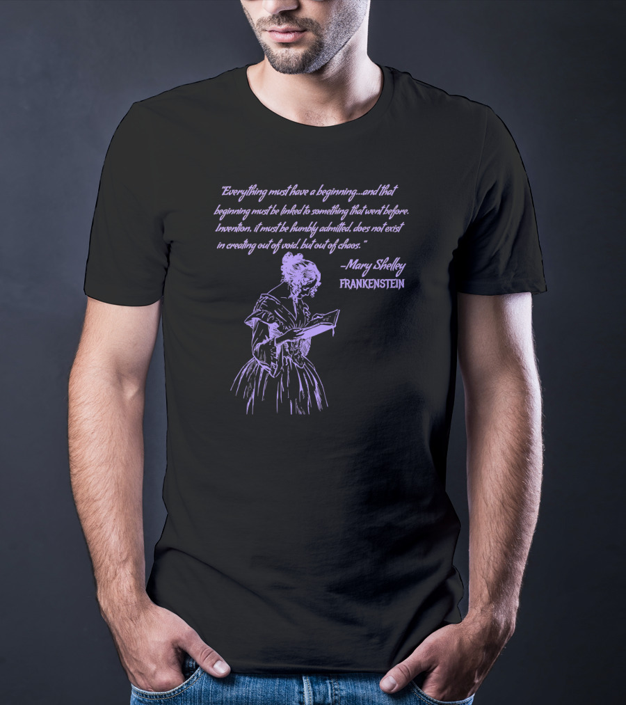 Mary Shelley Frankenstein Quote Everything Must Have A Beginning T-Shirt
