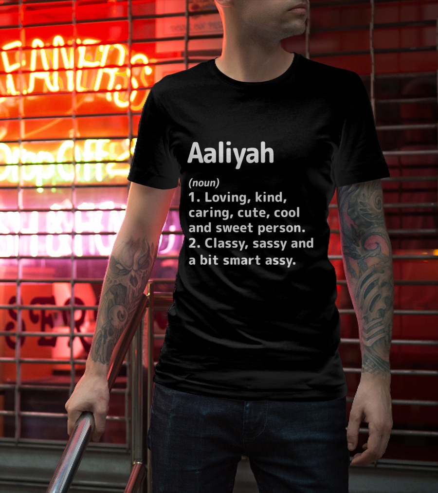 Aaliyah Definition Loving Kind Caring Cute Cool Sweet Classy Sassy Smart Assy T-Shirt