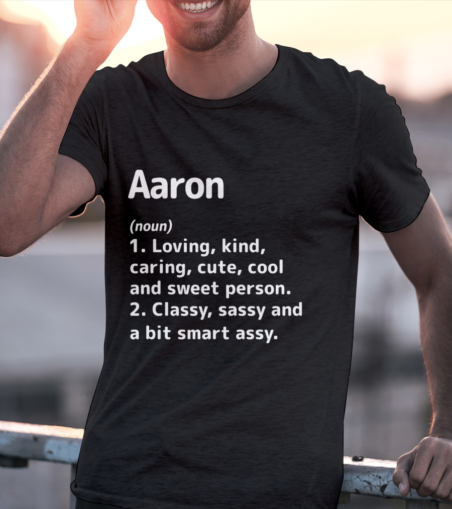 Aaron Definition Loving Kind Caring Cute Cool Sweet Person Classy Sassy Smart Assy T-Shirt