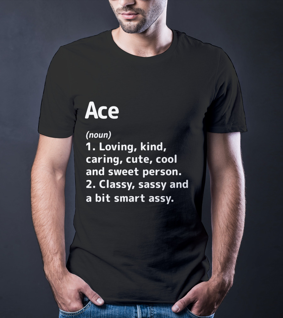 Ace Definition Loving Kind Caring Classy Sassy Smart Assy T-Shirt