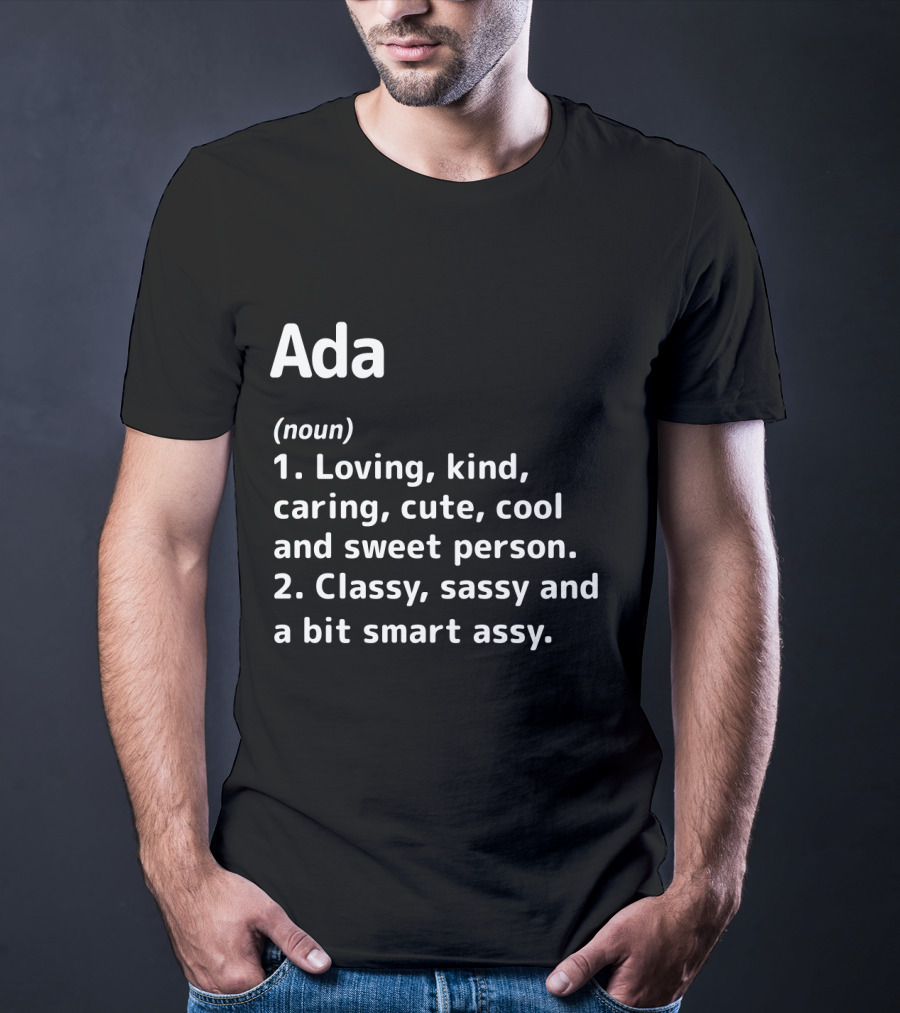 Ada Definition Loving Kind Caring Cute Cool Sweet Classy Sassy Smart Assy T-Shirt