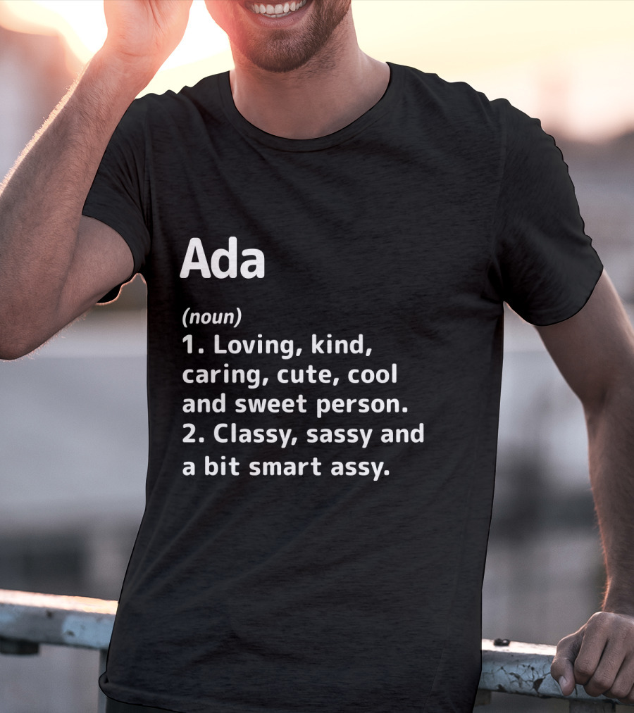 Ada Definition Loving Kind Caring Cute Cool Sweet Classy Sassy Smart Assy T-Shirt