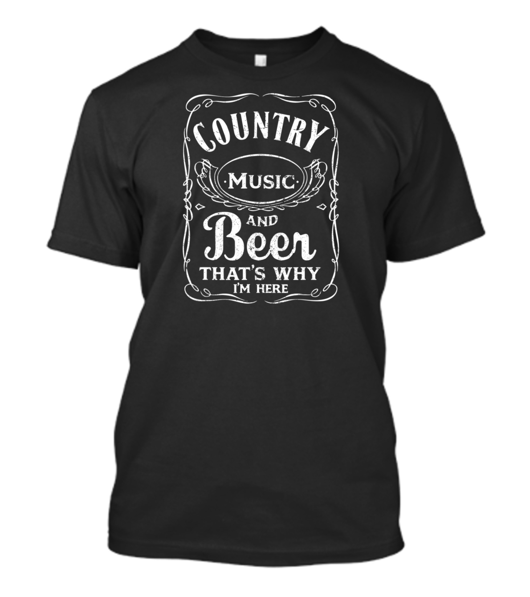 Country Music And Beer That's Why I'm Here Beer Lover T-Shirt