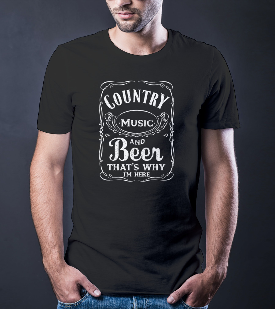Country Music And Beer That's Why I'm Here Beer Lover T-Shirt