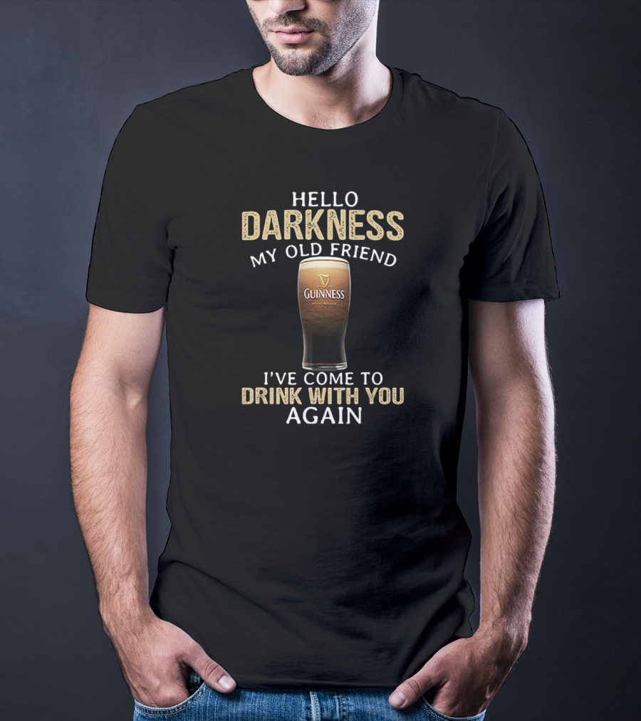 Hello Darkness My Old Friend Guinness Drink With You Again T-Shirt