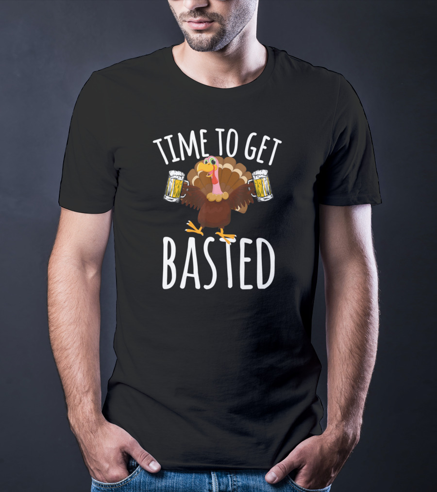 Time To Get Basted Thanksgiving Turkey With Beer T-Shirt