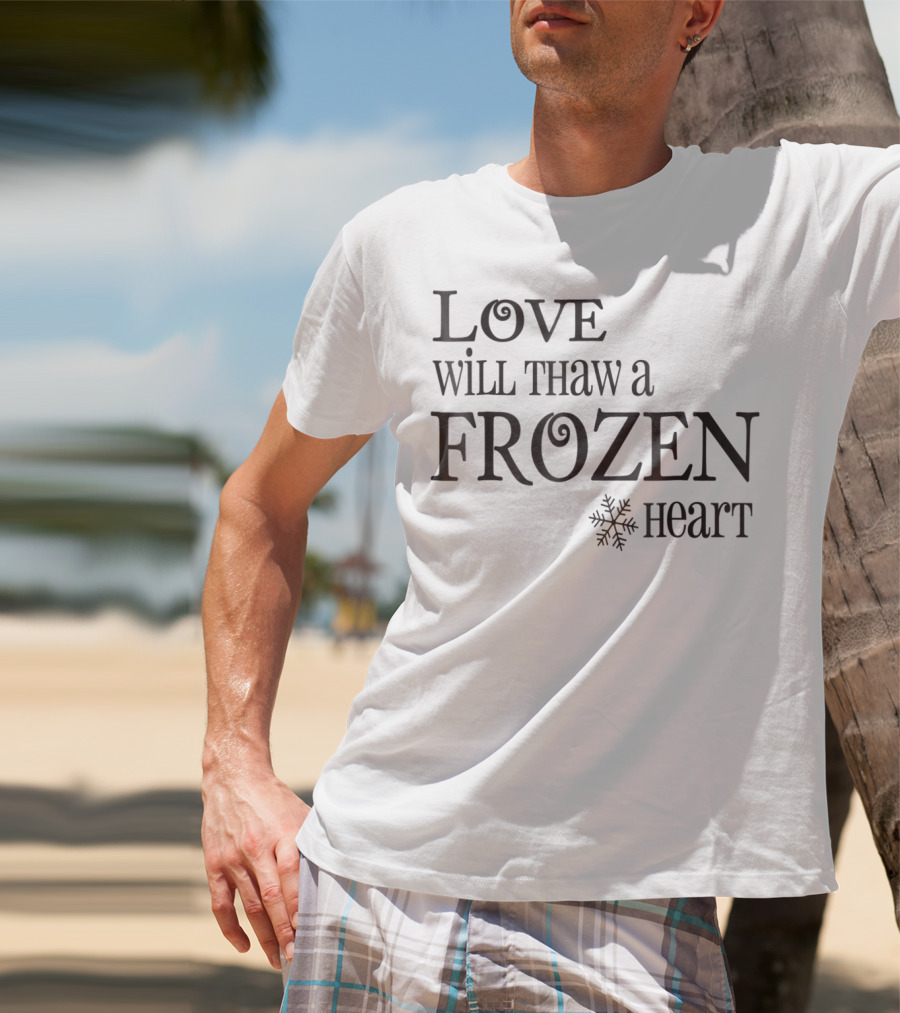 Love Will Thaw A Frozen Heart Snowflake T-Shirt