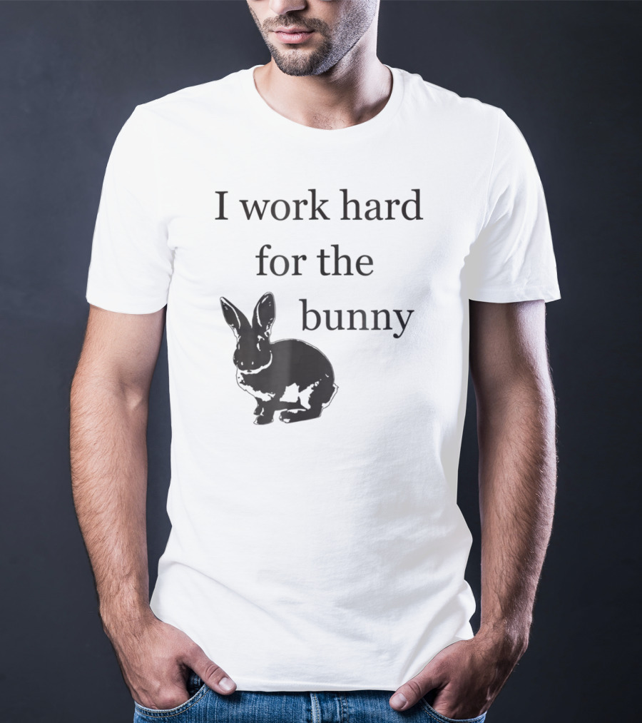 I Work Hard For The Bunny Funny Rabbit T-Shirt