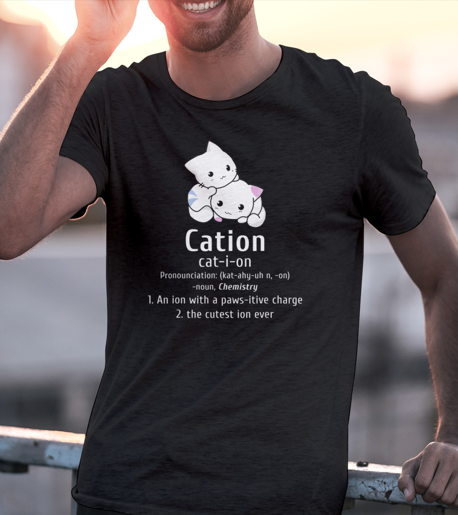 Cation Cat-Ion Pawsitive Chemistry Definition With Cute Cats T-Shirt
