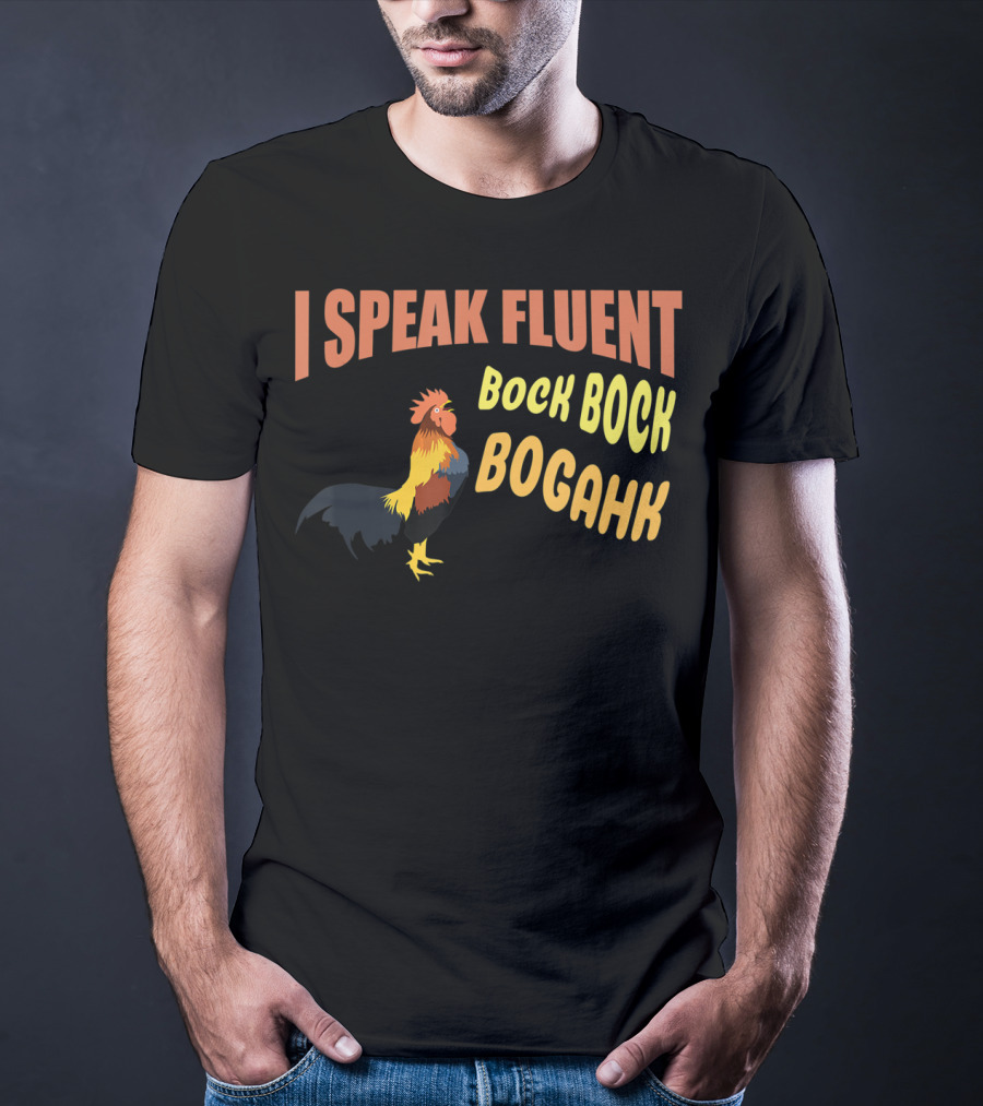 I Speak Fluent Bock Bock Bogahk Chicken Farmer Chicken Lover Enthusiast T-Shirt