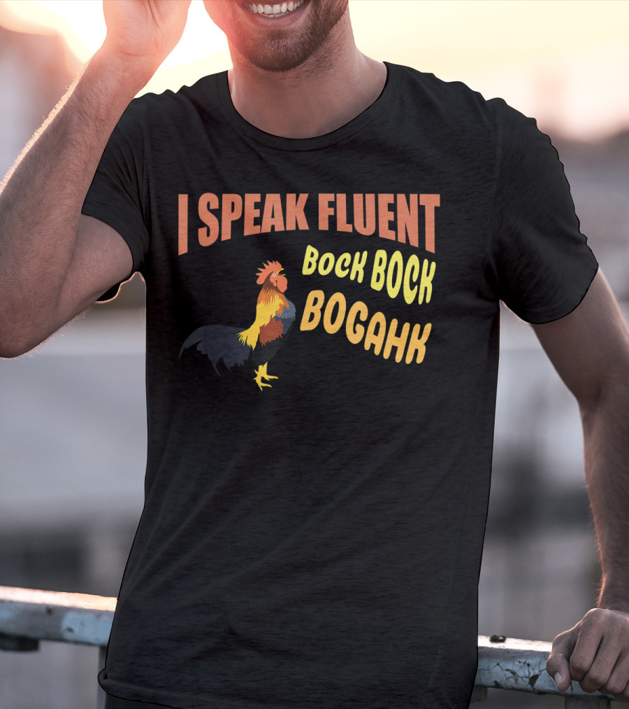 I Speak Fluent Bock Bock Bogahk Chicken Farmer Chicken Lover Enthusiast T-Shirt