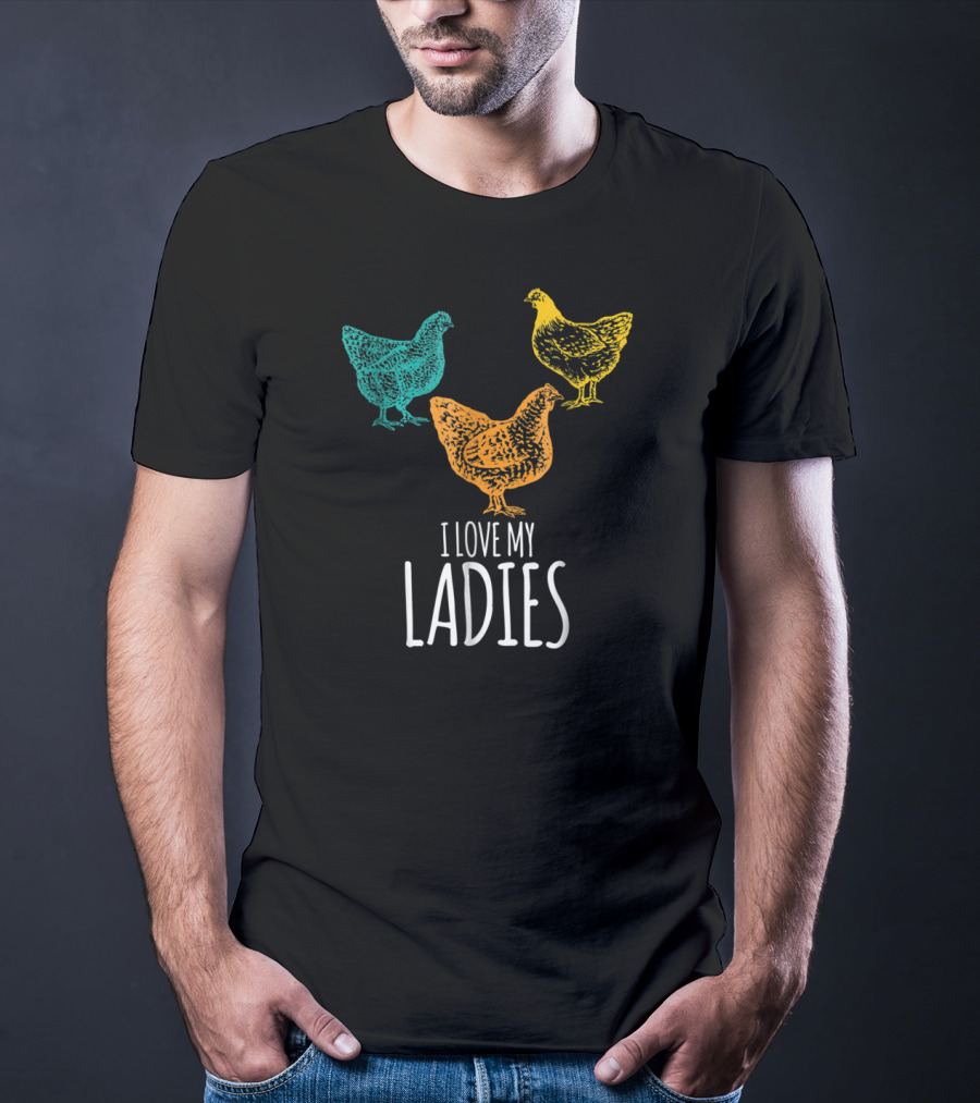 I Love My Ladies Funny Chicken Chick Pun Trio T-Shirt