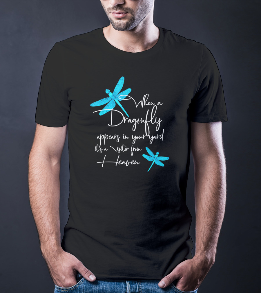 When A Dragonfly Appears In Your Yard It's A Visitor From Heaven T-Shirt
