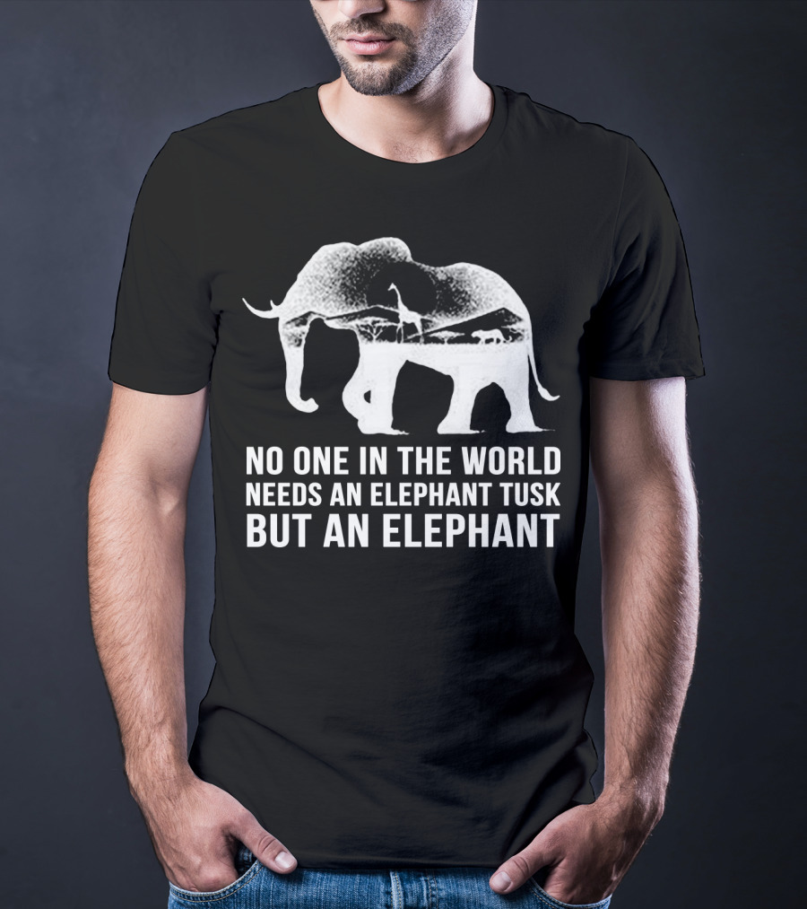 No One In The World Needs An Elephant Tusk But An Elephant Mens Womens For Elephants Lovers T-Shirt